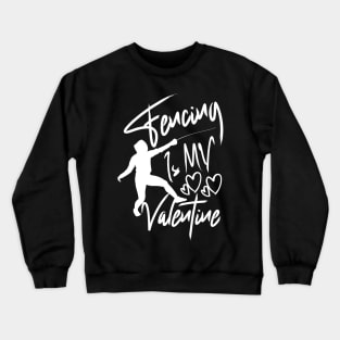 Fencing is my valentine Designed for fans of the sport of fencing Crewneck Sweatshirt